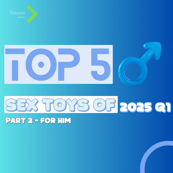 Top 5 Sex Toys of Q1 2025 - Part 2